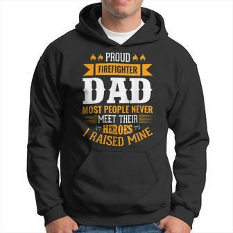 Firefighter Proud Firefighter Dad Most People Never Meet Their Heroes Hoodie - Seseable
