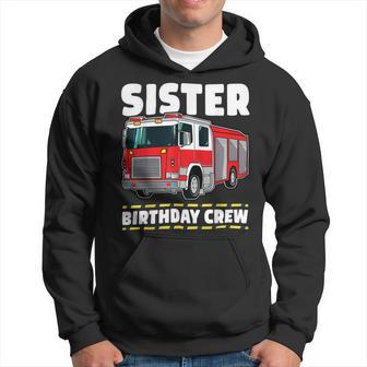 Firefighter Sister Birthday Crew Fire Truck Firefighter Hoodie - Seseable
