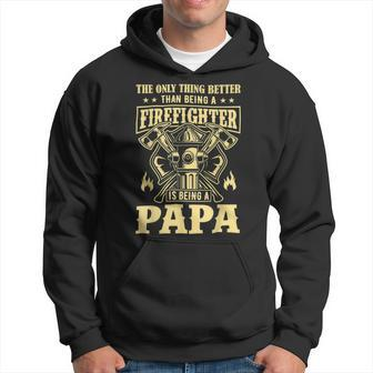 Firefighter The Only Thing Better Than Being A Firefighter Being A Papa_ Hoodie - Seseable