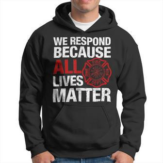Firefighter We Respond Because All Lives Firefighter Fathers Day Hoodie - Seseable