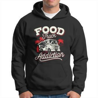 Food Truck Great Gift Funny Love Food Truck Addiction Hoodie - Monsterry