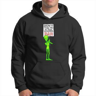 Funny Anti Biden Dont Take Me To Your Leader Idiot Funny Alien Hoodie - Monsterry DE