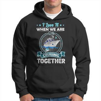 Funny Cruise Ship I Love It When We Are Cruising Together  Hoodie