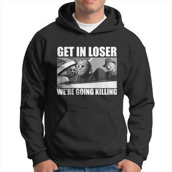 Funny Halloween Get In Loser Were Going Killing Funny Horror Movies Graphic Design Printed Casual Daily Basic Hoodie - Thegiftio UK