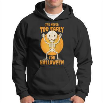 Funny Halloween Skeleton Its Never Too Early For Halloween Hoodie - Thegiftio UK