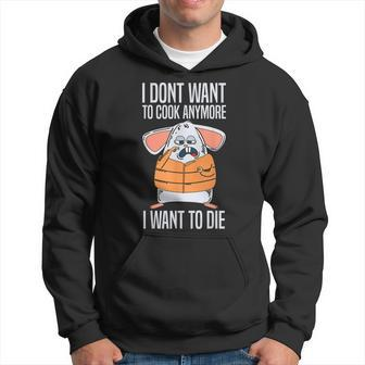 Funny I Dont Want To Cook Anymore I Want To Die Funny Mouse Hoodie - Thegiftio UK