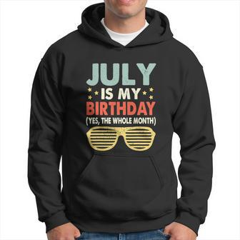 Funny July Is My Birthday The Whole Month July Birthday Hoodie - Thegiftio UK