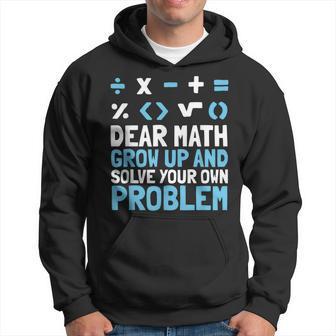 Funny Math - Dear Math Grow Up And Solve Your Own Problems Hoodie - Thegiftio