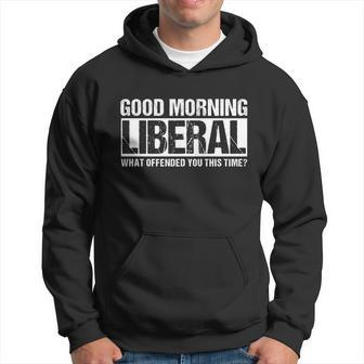 Good Morning Liberal What Offended You This Time Anti Liberal Men Hoodie - Thegiftio UK