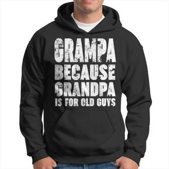 Grampa Because Grandpa Is For Old Guys Funny Gift Men Hoodie - Thegiftio UK