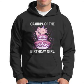 Grandpa Of The Birthday Axolotl Bday Birthday Girl Axolotl Hoodie - Thegiftio UK