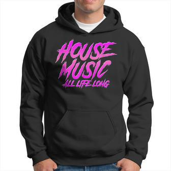 House Music All Life Long - Stylish Edm Dj Quote Hoodie - Thegiftio UK