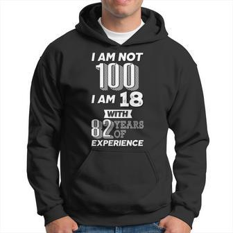 I Am Not 100 I Am 18 With 82 Years Of Experience 100Th Birthday Graphic Design Printed Casual Daily Basic Hoodie - Thegiftio UK