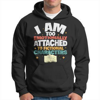 I Am Too Emotionally Attached To Fictional Characters Funny Hoodie - Thegiftio UK