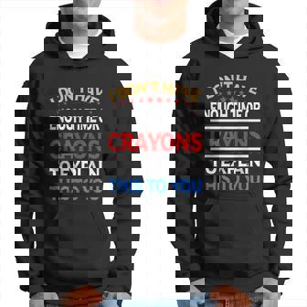 I Dont Have Enough Time Or Crayons To Explain This To You Graphic Design Printed Casual Daily Basic Hoodie - Thegiftio