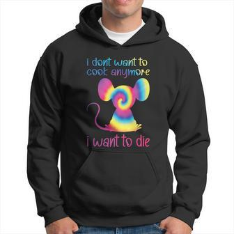 I Dont Want To Cook Anymore I Want To Die Funny Mice Mouse Tie Dye Hoodie - Thegiftio UK