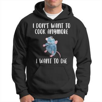 I Dont Want To Cook Anymore I Want To Die Funny Mouse Hoodie - Thegiftio UK