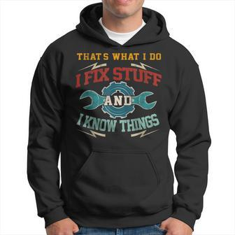 I Fix Stuff And I Know Things Thats What I Do Funny Saying Hoodie - Seseable