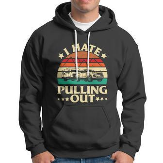 I Hate Pulling Out Funny Camping Trailer Retro Travel Hoodie - Monsterry UK
