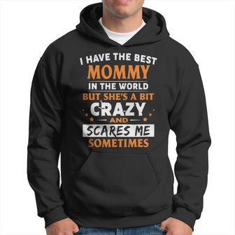 I Have The Best Mommy In The World But She S A Bit Crazy And Scare Me Sometimes Gift Graphic Design Printed Casual Daily Basic Men Hoodie - Thegiftio UK