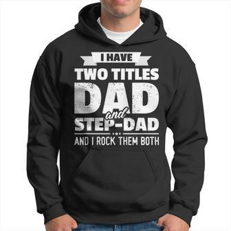 I Have Two Titles Dad And Step Dad Fathers Day Gift 1 Men Hoodie - Thegiftio UK