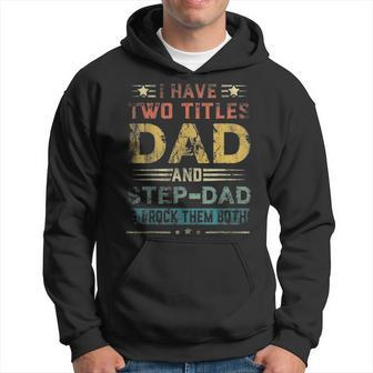 I Have Two Titles Dad And Step Dad Funny Fathers Day Gift Men Hoodie - Thegiftio UK