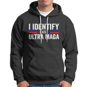 I Identify As Ultra Maga Ultra Maga And Proud 4Th Of July Hoodie - Monsterry
