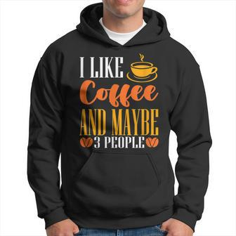 I Like Coffee And Maybe Three People Caffeine Lover  Hoodie
