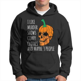 I Like Murder Shows Comfy Clothes And Maybe 3 People Graphic Design Printed Casual Daily Basic V3 Hoodie - Thegiftio UK