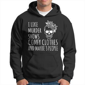 I Like Murder Shows Comfy Clothes And Maybe 3 People Graphic Design Printed Casual Daily Basic V4 Hoodie - Thegiftio UK