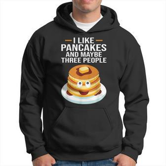I Like Pancakes And Maybe Three People Pancake  Hoodie