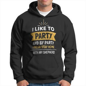 I Like To Party And By Party I Mean Stay Home With My Shepherd Dog T Men Hoodie - Thegiftio UK