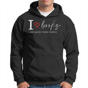 I Love Book And Maybe Three People Funny For Book Lover Hoodie - Thegiftio UK