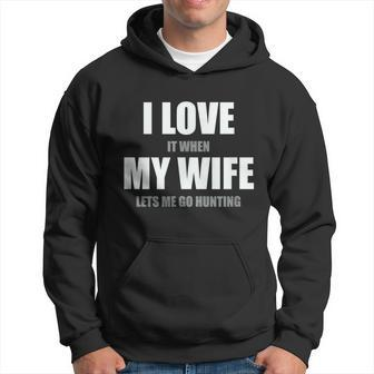 I Love It When My Wife Lets Me Go Hunting Funny Graphic Design Printed Casual Daily Basic Men Hoodie - Thegiftio UK