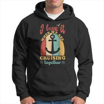 I Love It When We Are Cruising Together Family Cruise  Hoodie