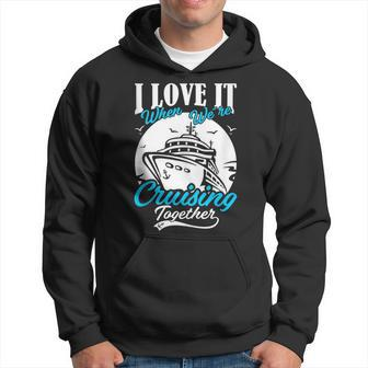 I Love It When We Are Cruising Together Family Cruise V2 Hoodie - Thegiftio UK