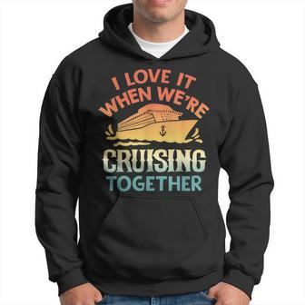I Love It When We Are Cruising Together Men And Women Cruise V2 Hoodie - Thegiftio UK