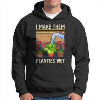 I Make Them Planties Wet Cool Gift Funny Plant Lover Gift Hoodie - Thegiftio