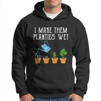 I Make Them Planties Wet Funny Gardening Gift Hoodie - Thegiftio
