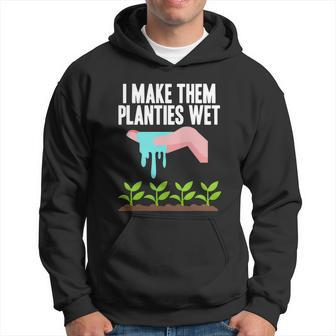 I Make Them Planties Wet Great Gift V2 Hoodie