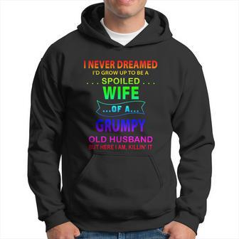 I Never Dreamed Id Grow Up To Be A Spoiled Wife Of A Grumpy Funny Gift Hoodie - Thegiftio UK