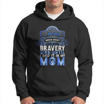 I Never Knew What Bravery Was Until I Saw It In My Mom Colon Cancer Awareness Hoodie - Monsterry AU