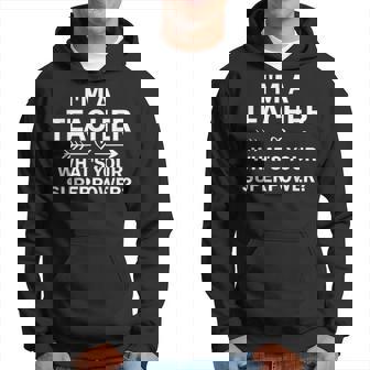Im A Teacher Whats Your Superpower Men Hoodie - Thegiftio