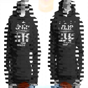 Im Luis Doing Luis Things Hoodie - Thegiftio