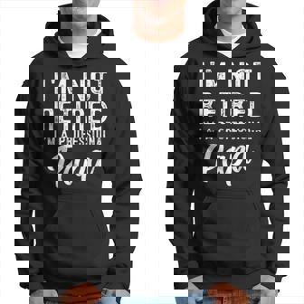 Im Not Retired Im A Professional Papa Retirement Gifts Men Hoodie Graphic Print Hooded Sweatshirt - Thegiftio