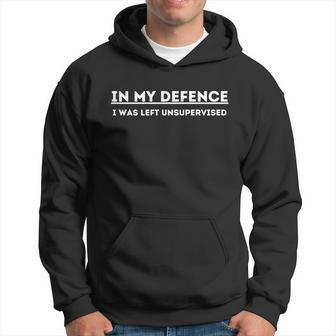 In My Defense I Was Left Unsupervised Funny Saying Hoodie - Thegiftio UK