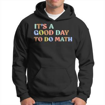 Its A Good Day To Do Math Teachers Back To School Hoodie - Thegiftio UK