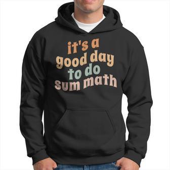 It’S A Good Day To Do Sum Math Funny Math Nerd Teacher Hoodie - Thegiftio