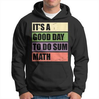 It’S A Good Day To Do Sum Math Funny Math Science Teacher Hoodie - Thegiftio UK