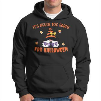 Its Never Too Early For Halloween | Funny Gnome Halloween Hoodie - Thegiftio UK